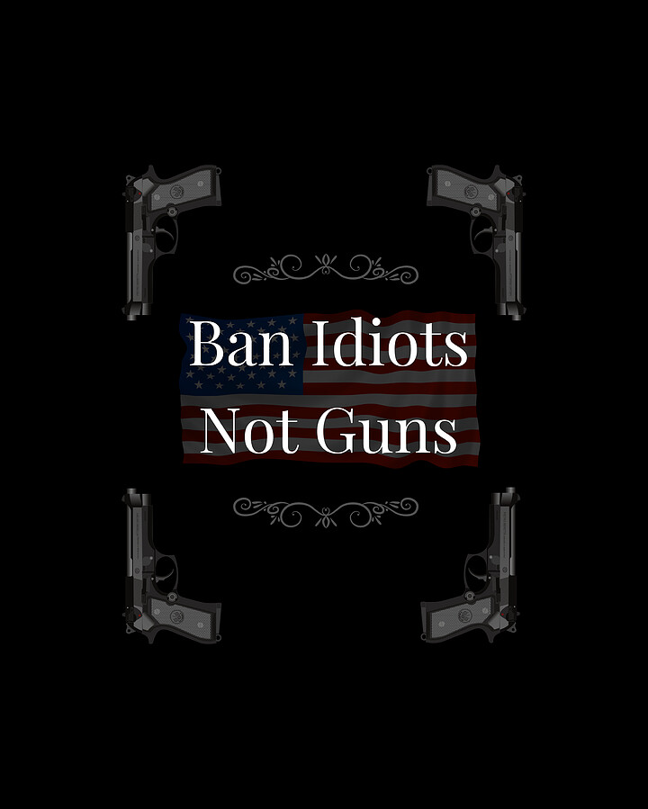 Pro Gun Rights Ban Idiots not Guns Patriot American Digital Art by Jose