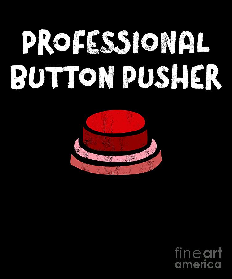 Sarcastic Button Pusher Funny T-Shirt Sarcastic Button Pusher Funny T-Shirt
