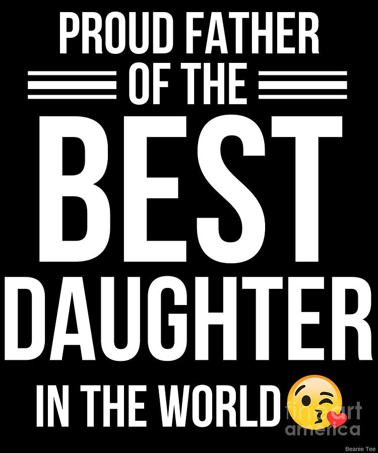 Proud Father Has The Best Daughter In The World Digital Art By Jose O