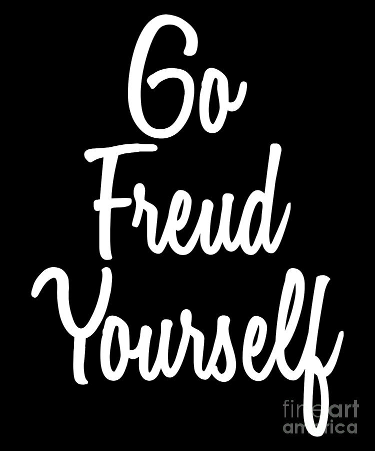 Go Freud Yourself Shirt Sarcastic Quote Therapist Clothing