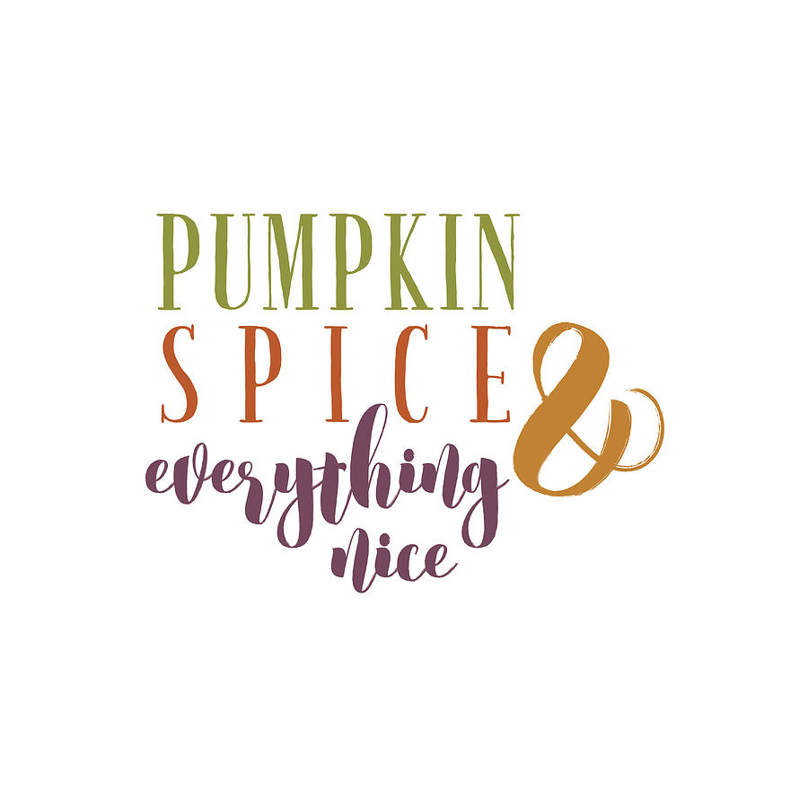 Typography Mixed Media - Pumpkin Spice And Everything Nice by Kimberly Glover