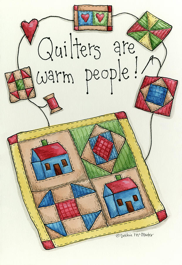 Quilters Are Warm People Painting by Debbie Mcmaster