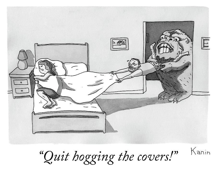 Quit hogging the covers Drawing by Zachary Kanin