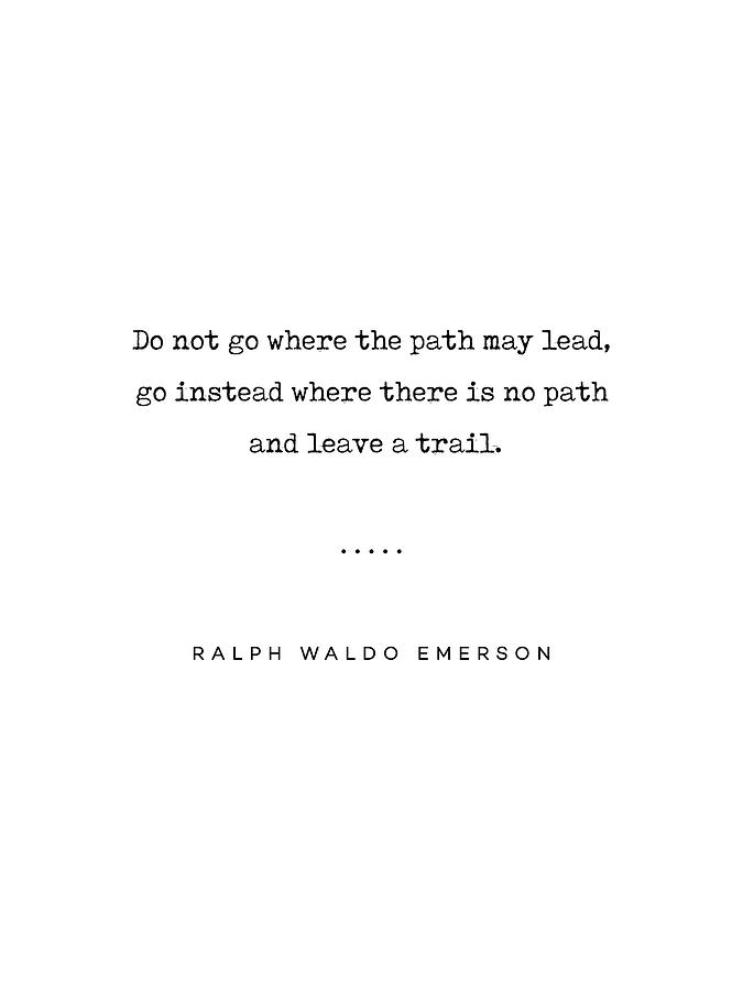 Ralph Waldo Emerson Quote 02 - Do not go where the path may lead - Typewriter Quote Mixed Media by Studio Grafiikka