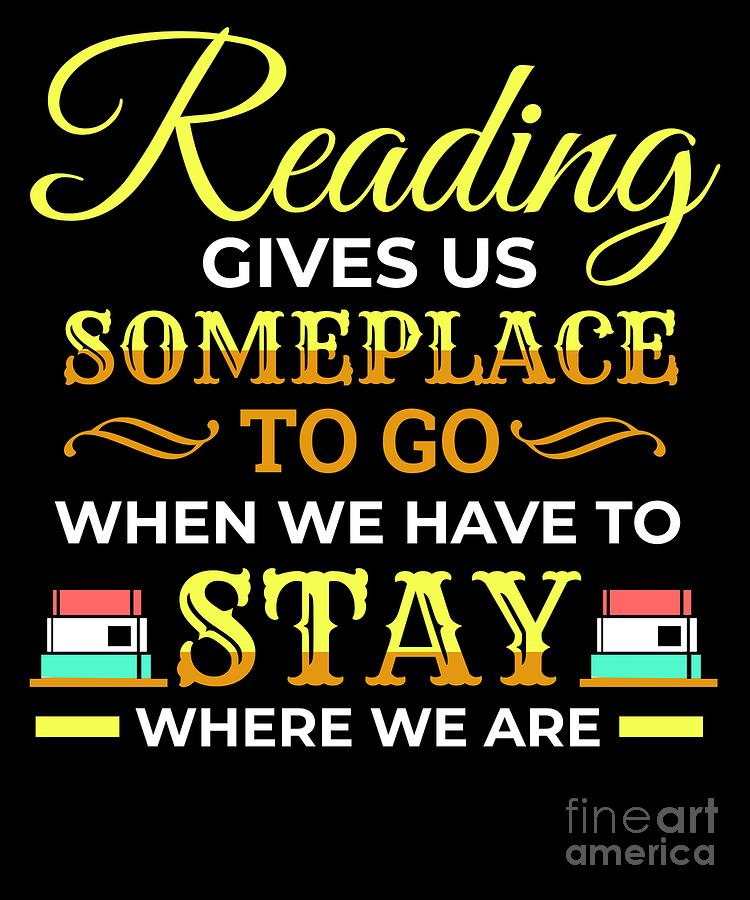 Reading gives us Someplace Bookworm Read Reading Digital Art by ...