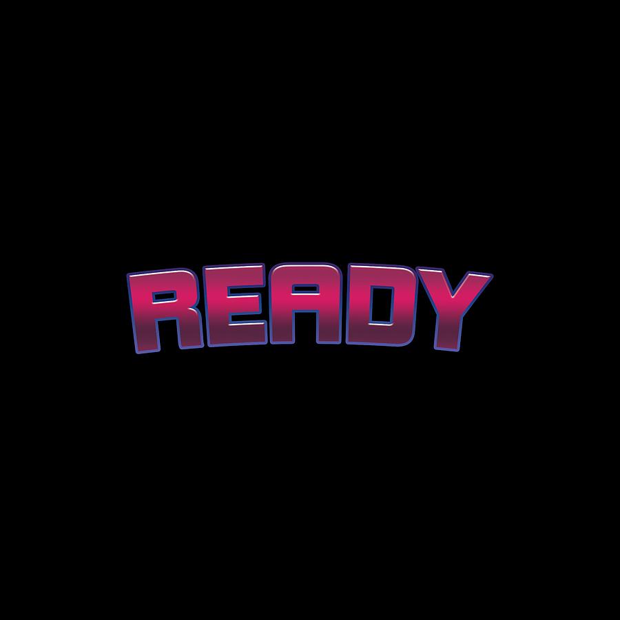 Ready #Ready Digital Art by TintoDesigns