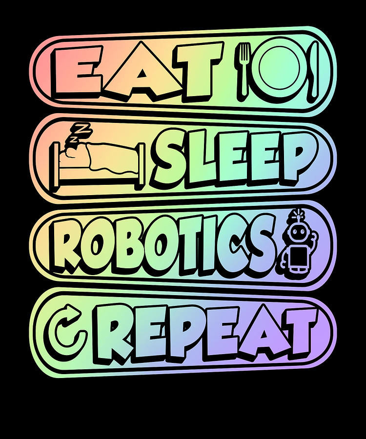 Robot Lover Eat Sleep Robotics Repeat Drawing By Kanig Designs 4957