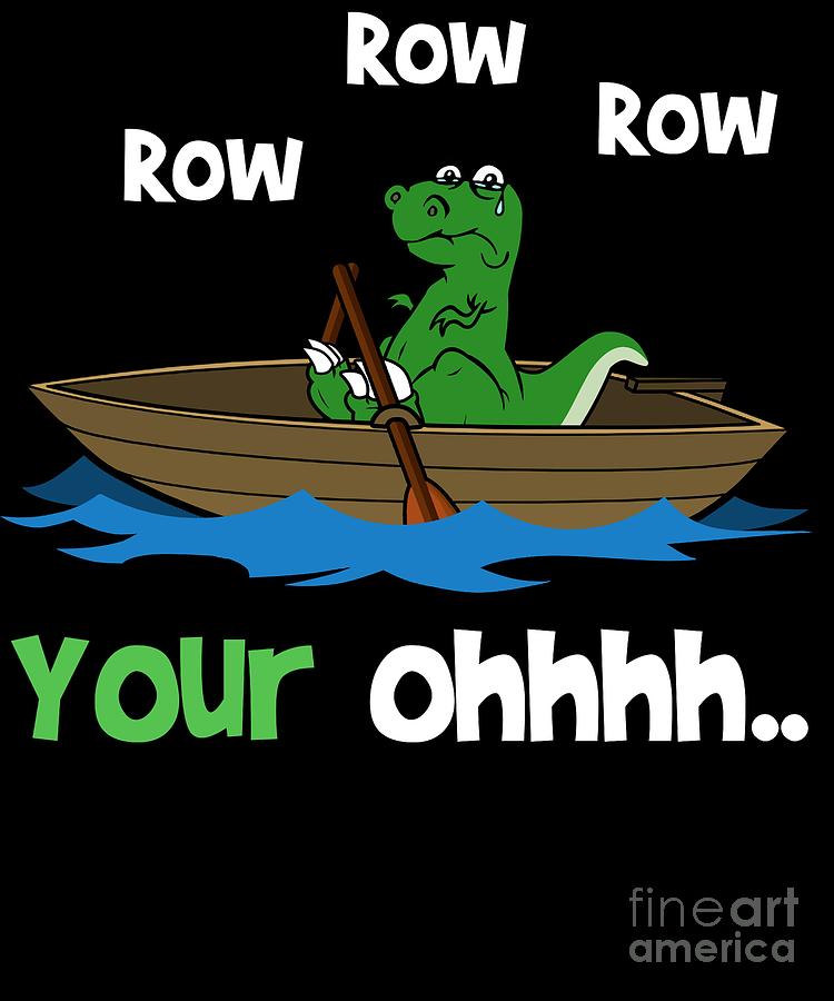 Row Row Row Your OH Short Arms Joke Dinosaur Digital Art by Sassy Lassy -  Pixels