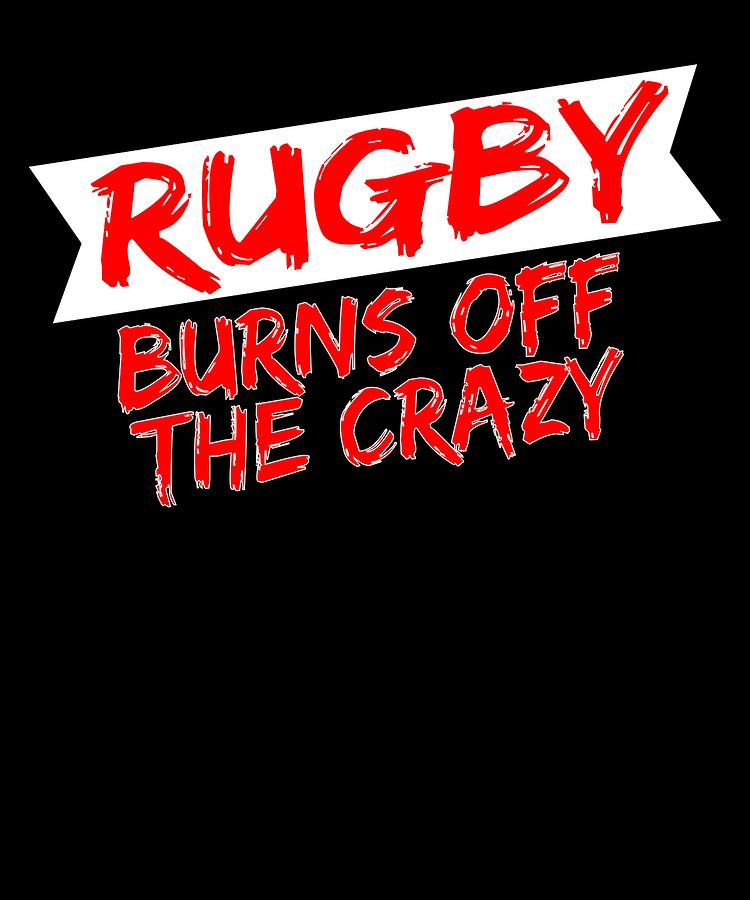 Rugby Gift Rugby Burns Off the Crazy Drawing by Kanig Designs - Fine ...