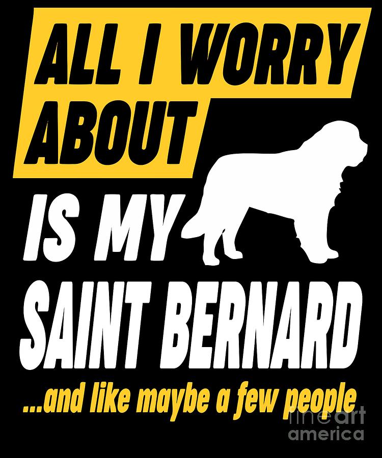 Saint Bernard Lover Worries Funny Quote Digital Art by Dusan Vrdelja - Fine  Art America
