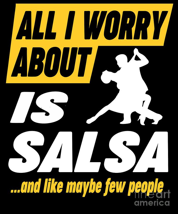 Salsa Dancer Worries Funny Quote Digital Art by Dusan Vrdelja - Pixels
