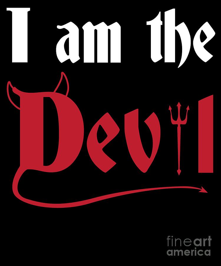 Satanic Halloween Devil Shirt I Am The Devil Satan Lucifer Digital Art By Martin Hicks Fine