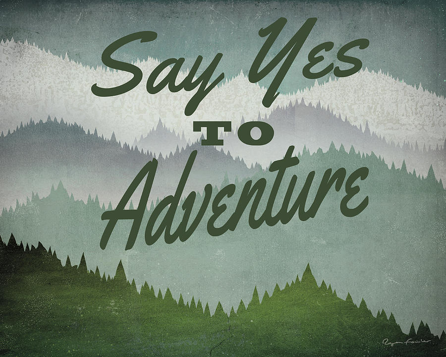 Mountain Painting - Say Yes To Adventure by Ryan Fowler