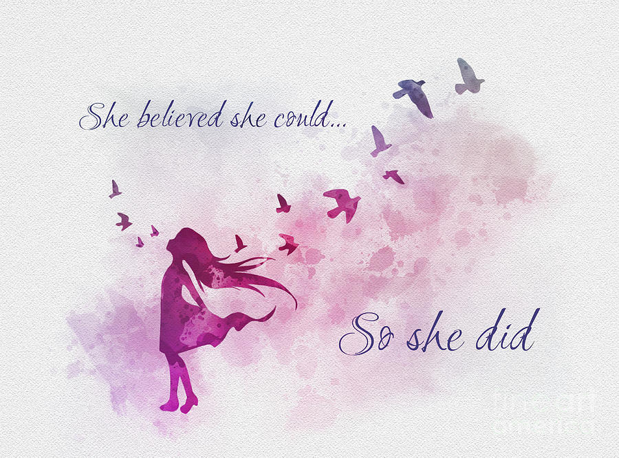 She Believed She Could So She Did by My Inspiration