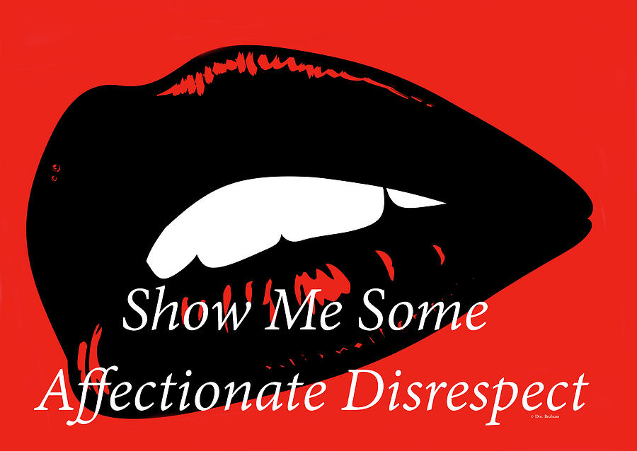 Show Me Some Affectionate Disrespect Digital Art by Doc Braham