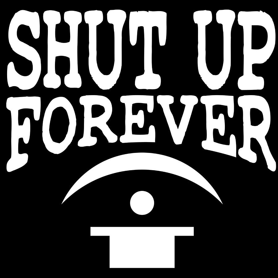 Shut Up Tshirt Design Saying Shut Up Forever Mute Quiet Still Hush No ...