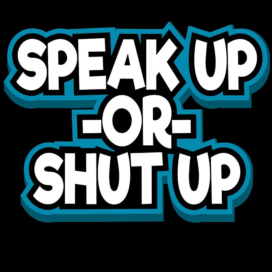 Shut Up Tshirt Design Saying Speak Up Or Shut Up Silence Quiet Hush No ...