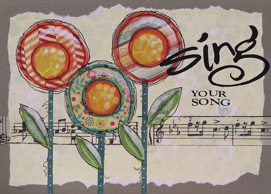 Sing Your Song Mixed Media - Sing Your Song by Let Your Art Soar