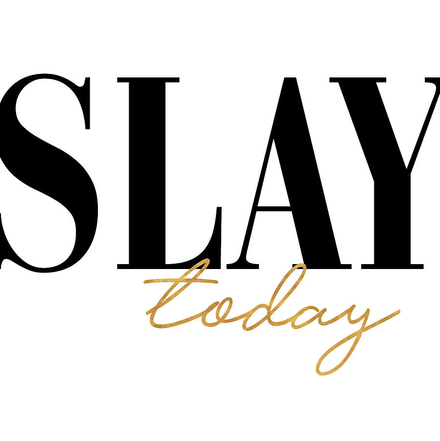 Slay Mixed Media - Slay Today by Sd Graphics Studio