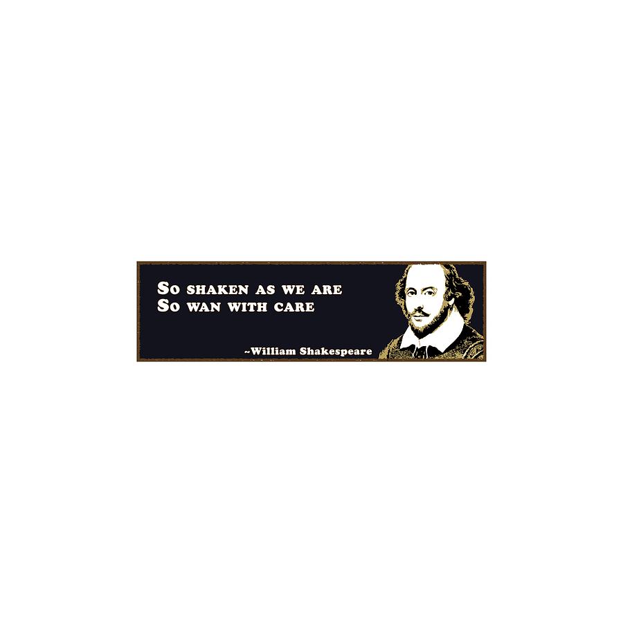 So Digital Art - So Shaken As We Are, So Wan With Care #shakespeare #shakespearequote by Tinto Designs So Digital Art - So Shaken As We Are, So Wan With Care #shakespeare #shakespearequote by Tinto Designs
