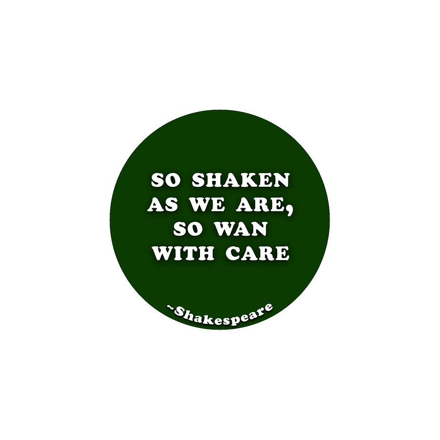 So Digital Art - So Shaken As We Are, So Wan With Care #shakespeare #shakespearequote by TintoDesigns So Digital Art - So Shaken As We Are, So Wan With Care #shakespeare #shakespearequote by TintoDesigns