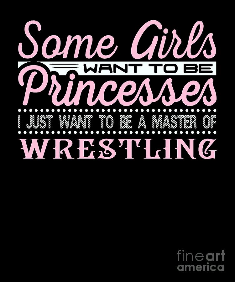 Some Girls Want to be Princesses Wrestling Master Digital Art by Henry ...