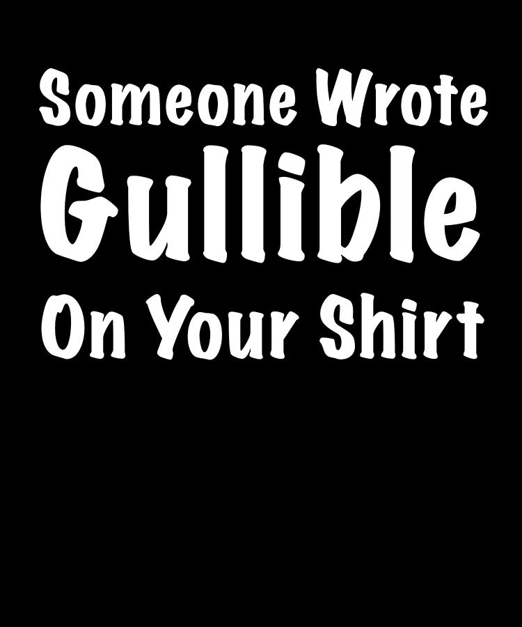 someone-wrote-gullible-on-your-shirt-funny-joke-digital-art-by-jonathan