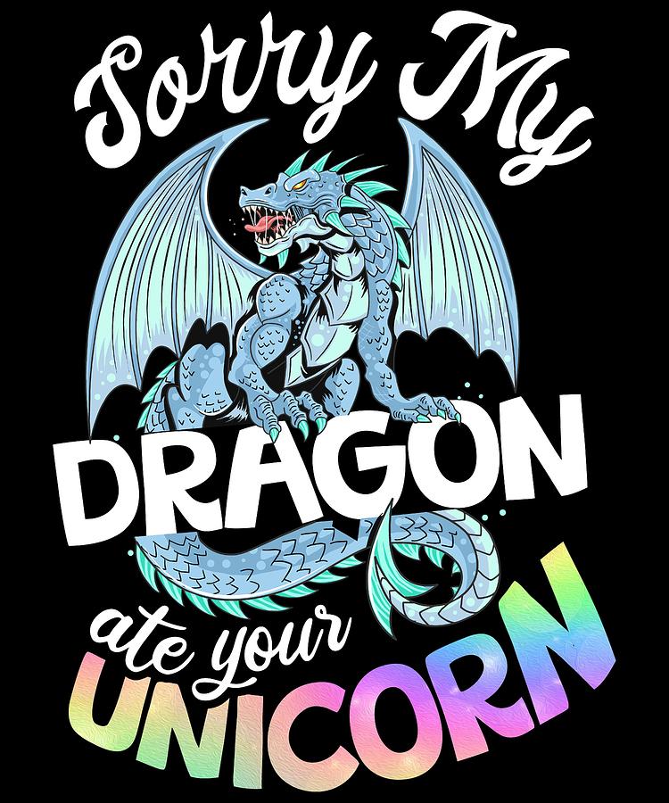 Sorry My Dragon Ate Your Unicorn Mythical Mystical Animal Digital Art ...