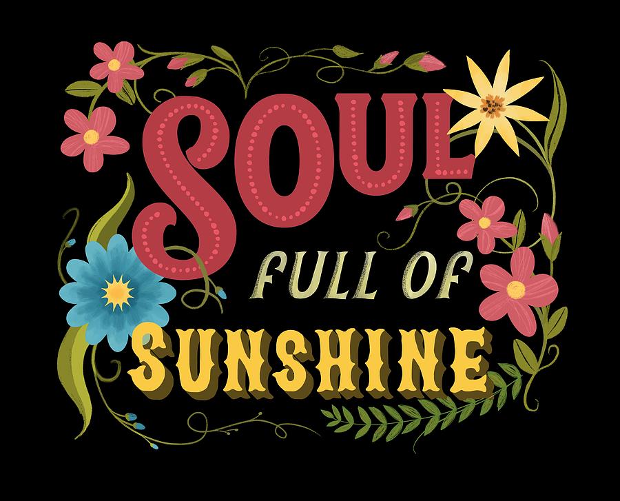 Soul full. Floral Soul. Soul Full of Sunshine перевод.