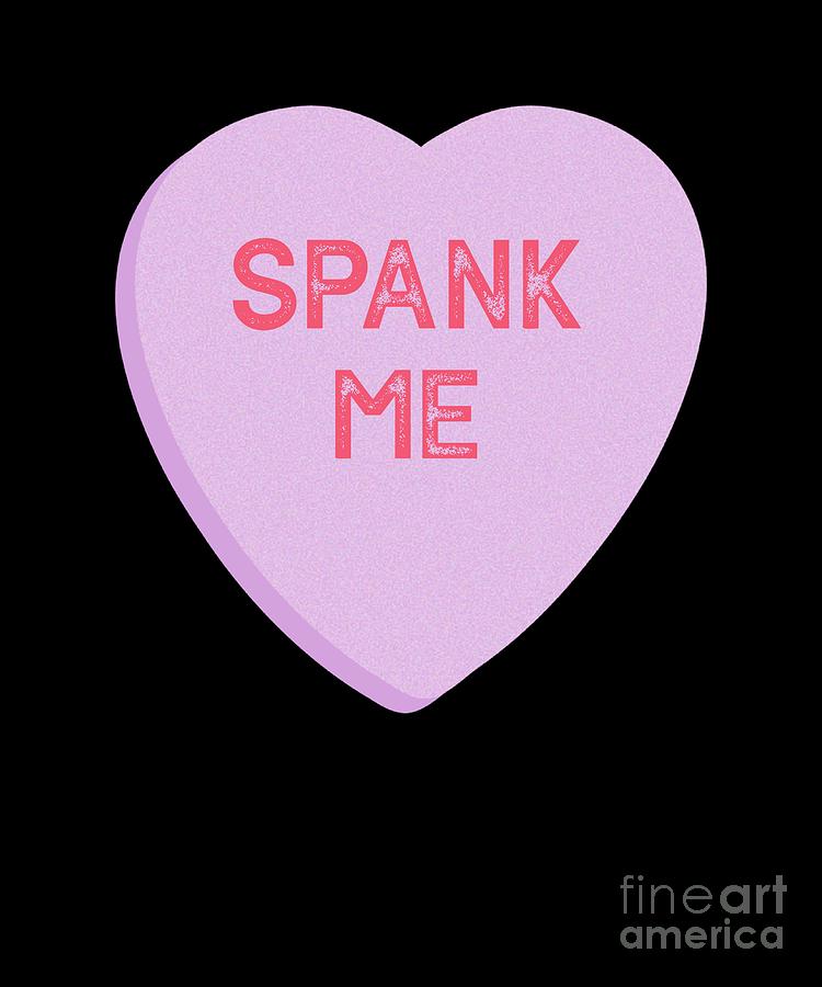 Spank Me Naughty Candy Heart Valentines Day Digital Art By Mike G