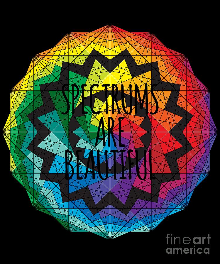 Spectrums Are Beautiful Autism Awareness Digital Art by Flippin Sweet Gear