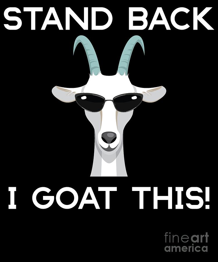 Stand Back I Goat This Funny Cool Goat Digital Art By Gdlife Designs 