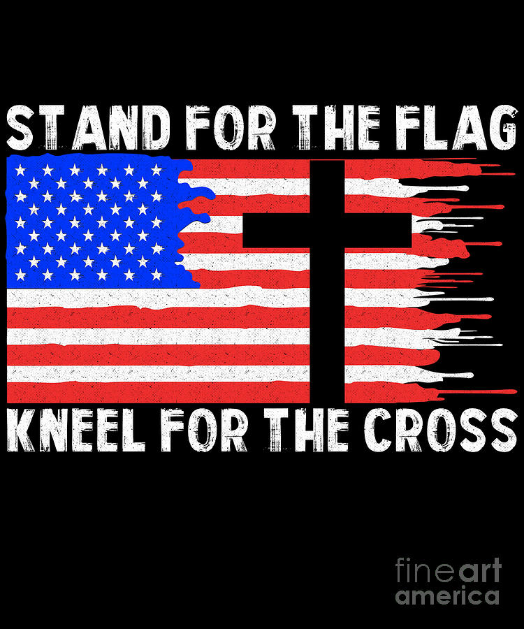 Stand For The Flag Kneel For The Cross Digital Art By Andrea Robertson
