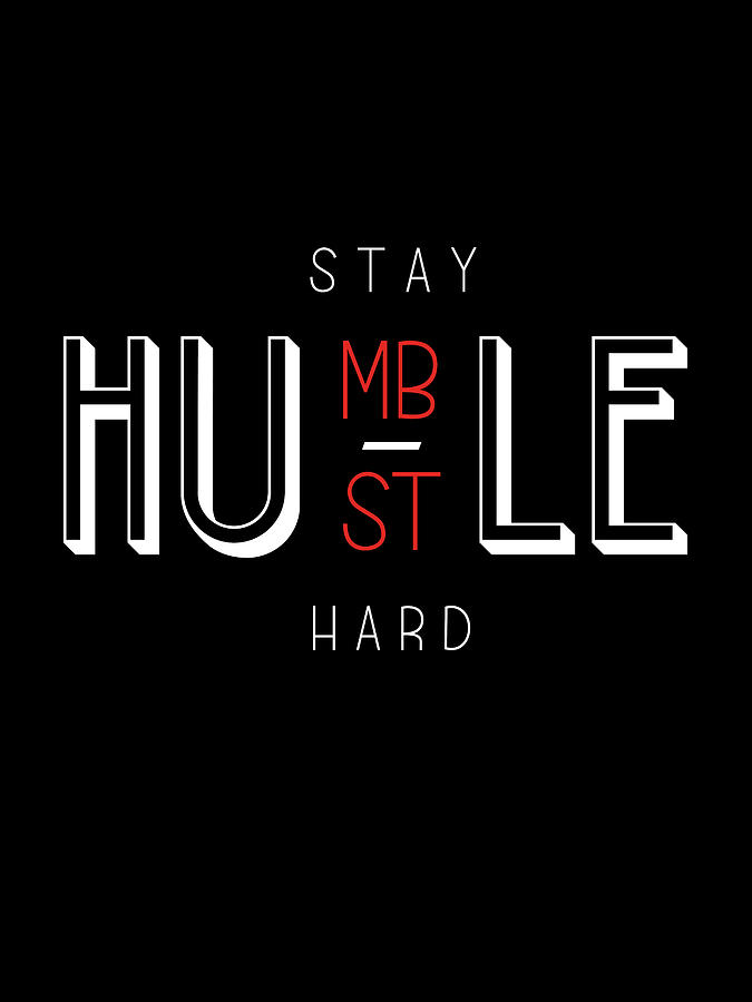 Stay Humble, Hustle Hard Digital Art by Rubicon | Fine Art America