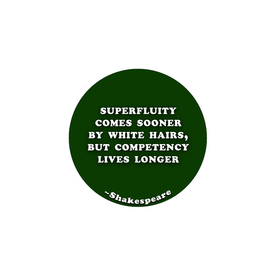 Superfluity comes sooner by white hairs #shakespeare #shakespearequote Digital Art by TintoDesigns