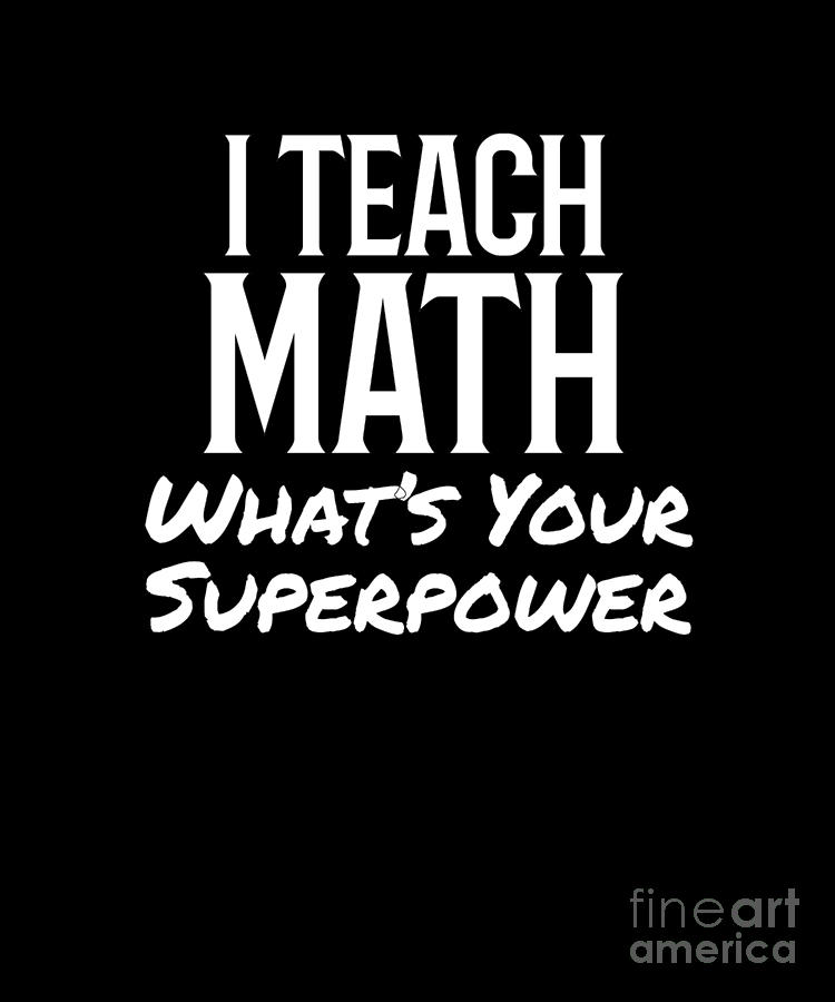 Superpower Math Teacher Gift Digital Art by Mike G - Fine Art America