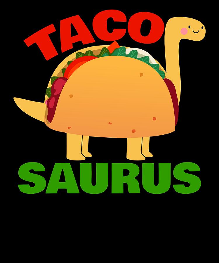 Taco Dinosaur Funny Mexican Food Cinco De Mayo Apparel Digital Art by ...