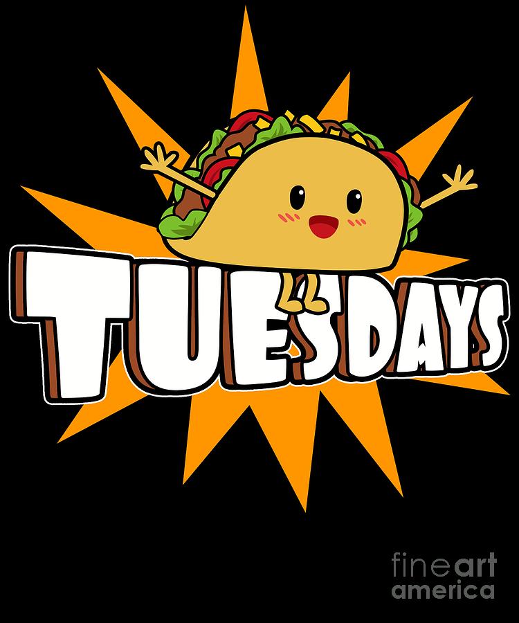 Taco Tuesdays Are Spectacular and Delicious Digital Art by Sassy Lassy ...