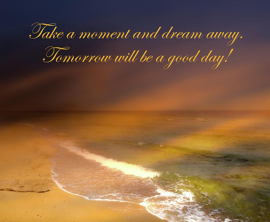 Take A Moment And Dream Away Tomorrow Will Be A Good Day Mixed Media by Johanna Hurmerinta
