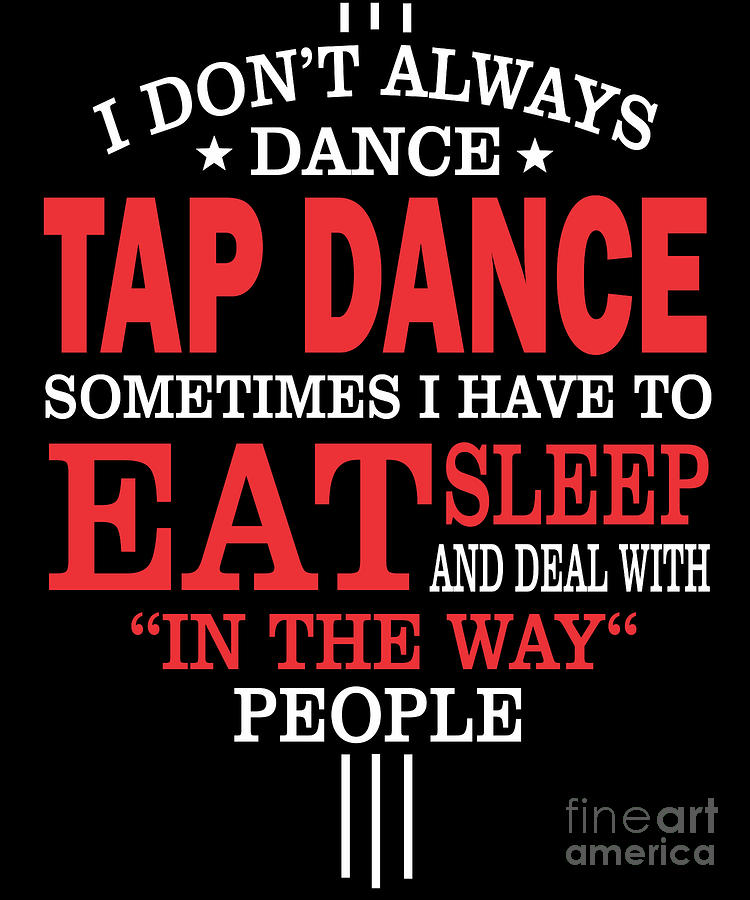 Tap Dancers Funny Statement Gift Digital Art by Dusan Vrdelja Tap Dancers Funny Statement Gift Digital Art by Dusan Vrdelja