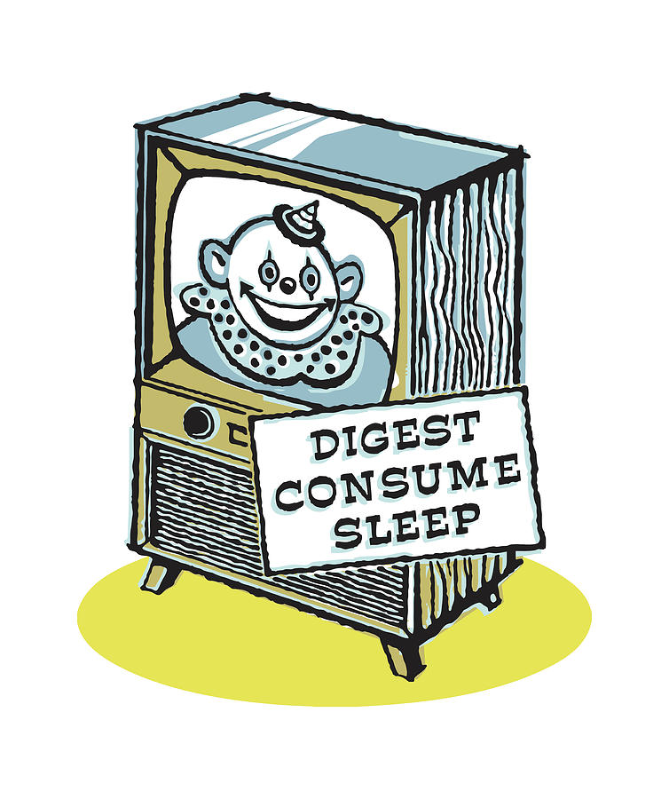 Vintage Drawing - Television with Clown on Screen and Sign that Says Digest Consume Sleep by CSA Images