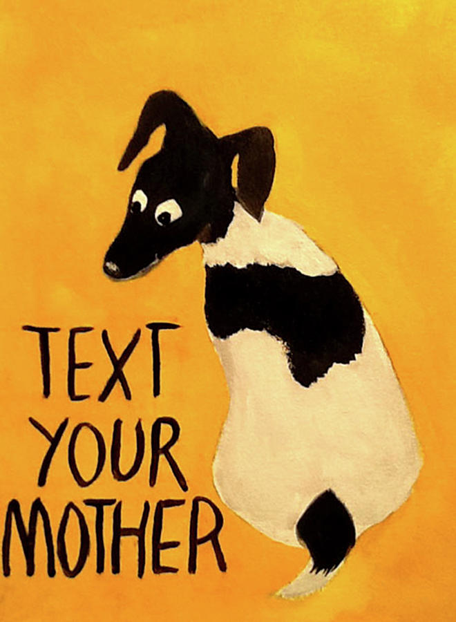 Dog Painting - Text Your Mother by Jennie Cooley