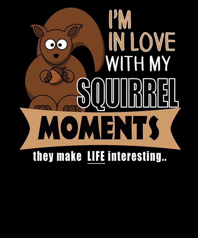 The ADHD Squirrel In Love with My Squirrel Moments Digital Art by Dawn ...