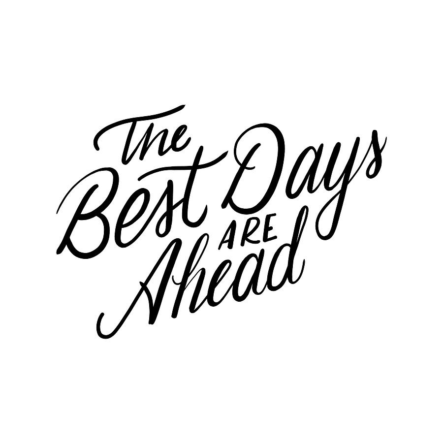 Typography Digital Art - The Best Days Are Ahead by Ashley Santoro