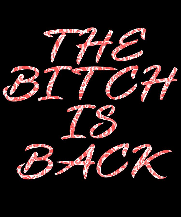 The Bitch Is Back Tee Design Made For Simple Yet Awesomest And Coolest 