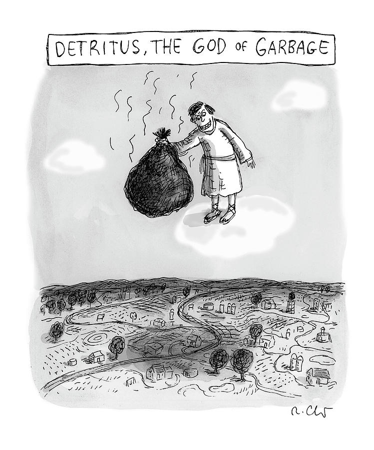 The God of Garbage Drawing by Roz Chast