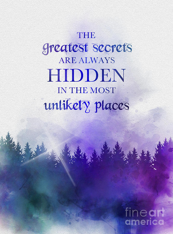 The greatest secrets are always hidden in the most unlikely places Mixed Media by My Inspiration