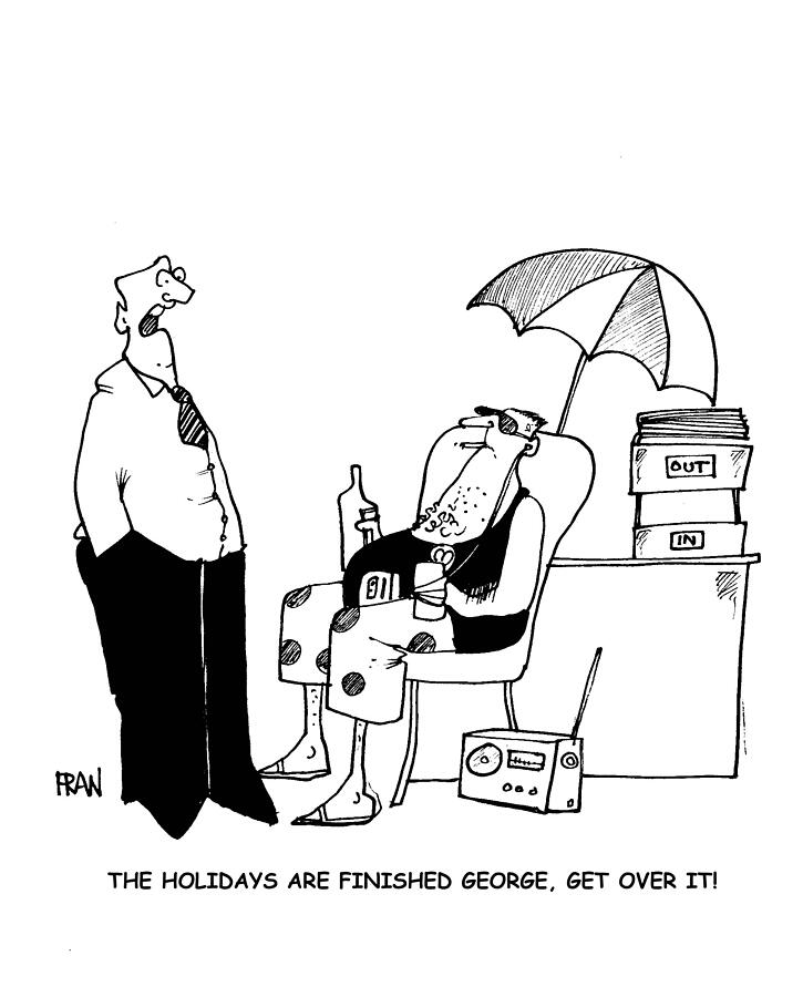 The Holidays Are Finished George, Get Over Drawing by Fran The Holidays Are Finished George, Get Over Drawing by Fran