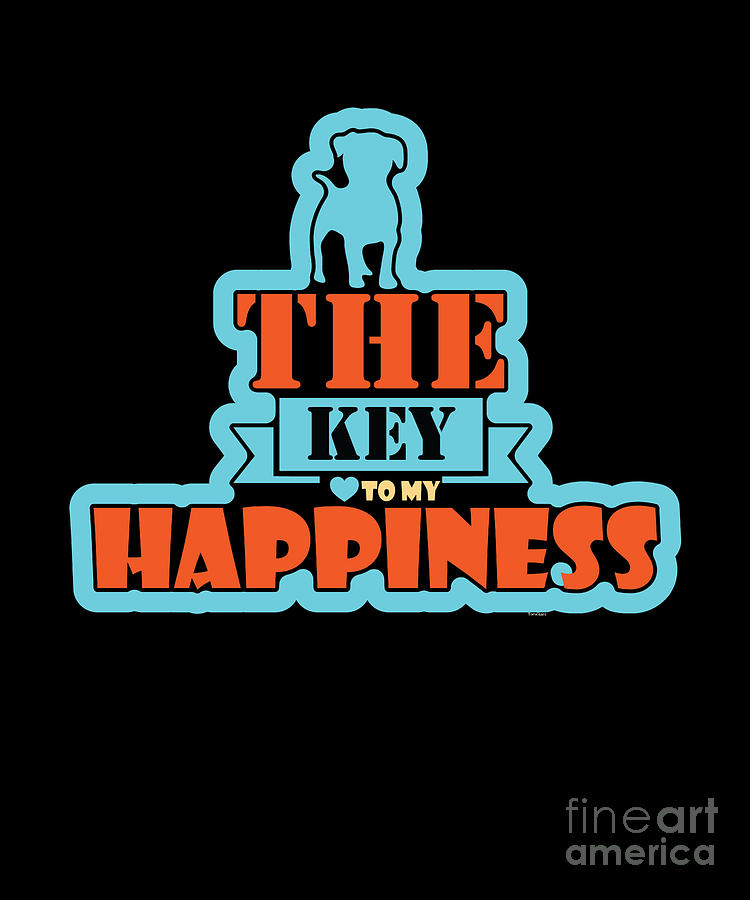 The Key To My Happiness Dog Owners Pet Animal Lovers Digital Art