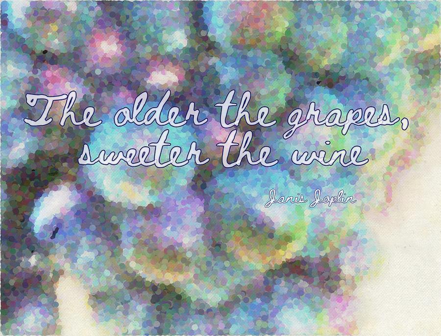 The Old The Grapes, Sweeter The Wine Photograph by Cathy Lindsey